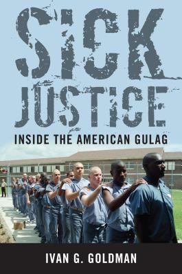 Sick Justice. Inside the American Gulag