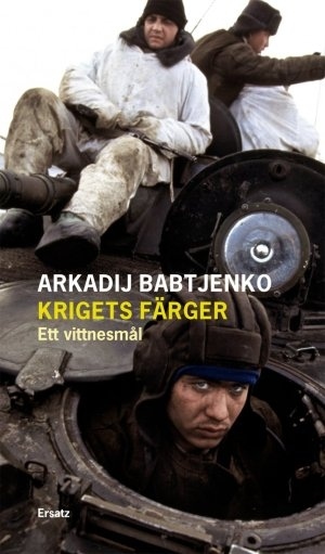  Arkadij Babtjenkos bok "Krigets färger. Ett vittnesmål" gavs år 2007 ut på svenska av Ersatz.