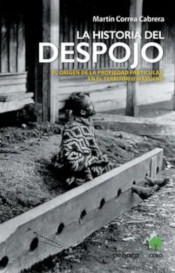 Historikern Martín Correa ger en bakgrund till dagens konflikt i ”La Historia del Despojo”.